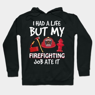 I Had A Life But My Firefighting Job Ate It Hoodie